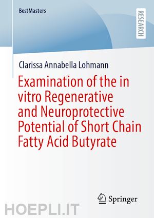 lohmann clarissa annabella - examination of the in vitro regenerative and neuroprotective potential of short chain fatty acid butyrate