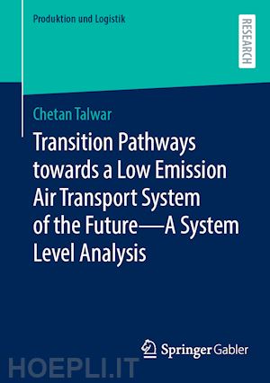 talwar chetan - transition pathways towards a low emission air transport system of the future - a system level analysis