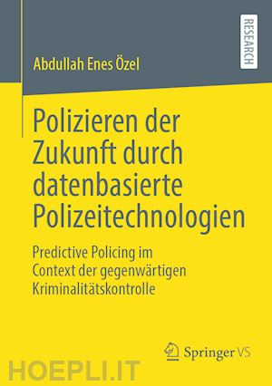 Özel abdullah enes - polizieren der zukunft durch datenbasierte polizeitechnologien