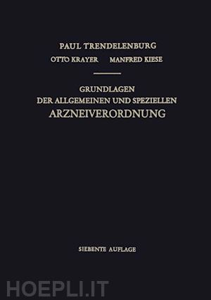 trendelenburg paul; krayer otto (curatore); kiese manfred (curatore) - grundlagen der allgemeinen und speziellen arzneiverordnung