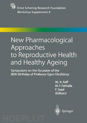 raff werner-karl (curatore); fathalla mahmoud f. (curatore); saad farid (curatore) - new pharmacological approaches to reproductive health and healthy ageing
