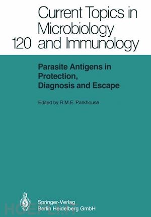 parkhouse r.m.e. (curatore) - parasite antigens in protection, diagnosis and escape