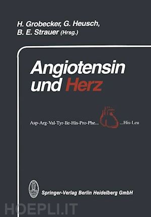 heusch gerd (curatore); grobecker h. (curatore); strauer b.e. (curatore) - angiotensin und herz