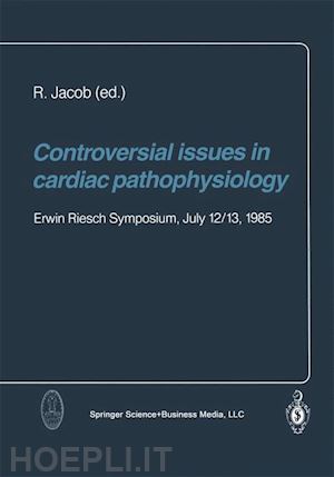 jacob r. (curatore) - controversial issues in cardiac pathophysiology