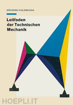 göldner h.; holzweissig f. - leitfaden der technischen mechanik