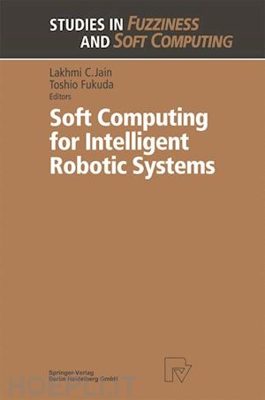 fukuda toshio (curatore) - soft computing for intelligent robotic systems