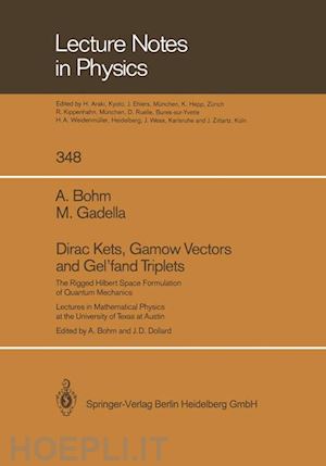 bohm arno; gadella manuel; bohm arno (curatore); dollard j.d. (curatore) - dirac kets, gamow vectors and gel’fand triplets