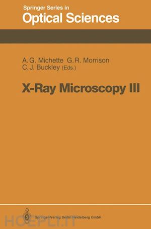 michette alan g. (curatore); morrison graeme r. (curatore); buckley christopher j. (curatore) - x-ray microscopy iii