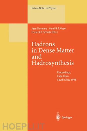 cleymans jean (curatore); geyer hendrik b. (curatore); scholtz frederik g. (curatore) - hadrons in dense matter and hadrosynthesis