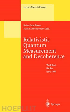 breuer heinz-peter (curatore); petruccione francesco (curatore) - relativistic quantum measurement and decoherence