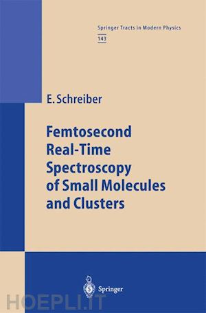 schreiber elmar - femtosecond real-time spectroscopy of small molecules and clusters