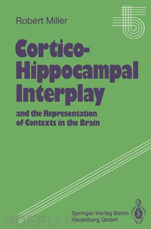 miller robert - cortico-hippocampal interplay and the representation of contexts in the brain