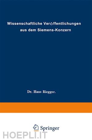 abeldorff rolf hellmut; fischer ludwig; franke adolf; gaarz wilhelm; gerdien hans; gyemant andreas; haase carl; heintzenberg friedrich; ahrberg fritz; buol heinrich von; ebeling august; engelhardt viktor; estorff walter; evers fritz; fellinger robert - wissenschaftliche veröffentlichungen aus dem siemens-konzern