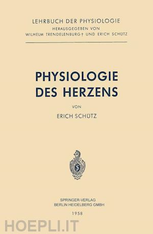 schütz erich; trendelenburg wilhelm (curatore) - physiologie des herzens