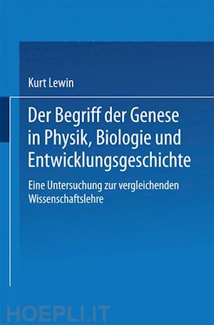 lewin kurt - der begriff der genese in physik, biologie und entwicklungsgeschichte