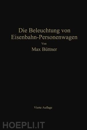 büttner max - die beleuchtung von eisenbahn-personenwagen