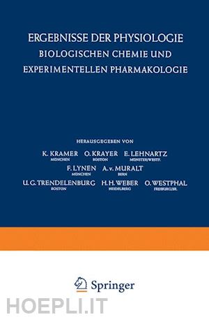 kramer k.; krayer o.; lehnartz e.; lynen f.; muralt a. v.; trendelenburg u. g.; weber h. h.; westphal o. - ergebnisse der physiologie biologischen chemie und experimentellen pharmakologie / reviews of physiology biochemistry and experimental pharmacology