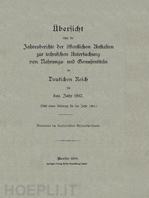 gesundheitsamt kaiserliches - Übersicht über die jahresberichte der öffentlichen anstalten zur technischen untersuchung von nahrungs- und genußmitteln im deutschen reich für das jahr 1902