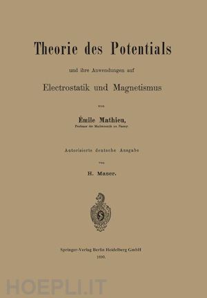 mathieu Émile; maser harald - theorie des potentials und ihre anwendungen auf electrostatik und magnetismus