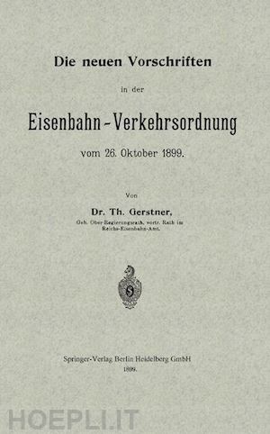 gerstner th - die neuen vorschriften in der eisenbahn-verkehrsordnung vom 26. oktober 1899