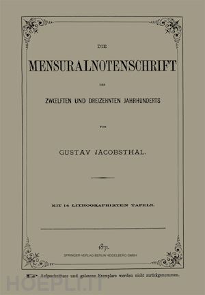 jacobsthal gustav - die mensuralnotenschrift des zwœlften und dreizehnten jahrhunderts