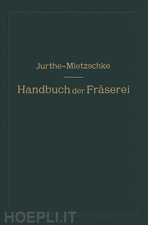 jurthe emil; mietzschke otto - handbuch der fräserei