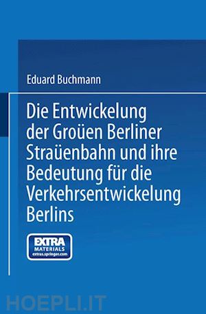 buchmann eduard - die entwickelung der großen berliner straßenbahn und ihre bedeutung für die verkehrsentwickelung berlins