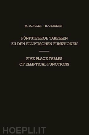schuler max; gebelein hans - fünfstellige tabellen zu den elliptischen funktionen / five place tables of elliptical functions