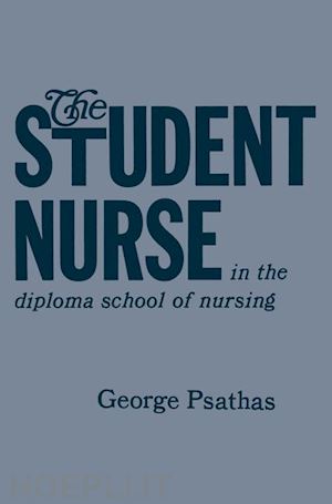 psathas george - the student nurse in the diploma school of nursing