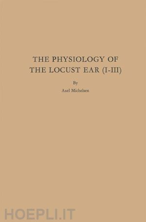 michelsen axel - the physiology of the locust ear (i-iii)