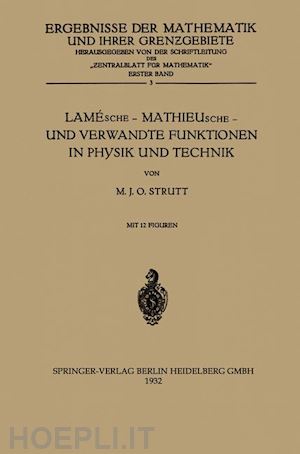 strutt maximilian julius otto - lamésche — mathieusche — und verwandte funktionen in physik und technik