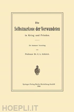 schleich karl ludwig - die selbstnarkose der verwundeten in krieg und frieden