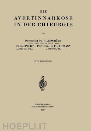 anschütz wilhelm; specht k.; tiemann fritz - die avertinnarkose in der chirurgie