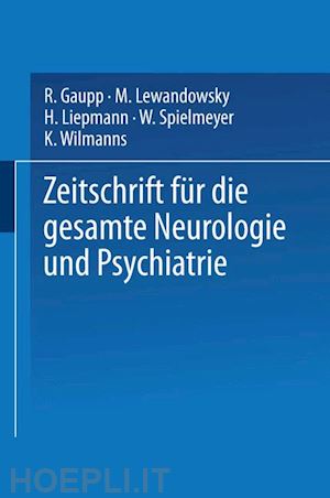 gaupp r.; lewandowsky m.; liepmann h.; spielmeyer w.; wilmanns k. - zeitschrift für die gesamte neurologie und psychiatrie