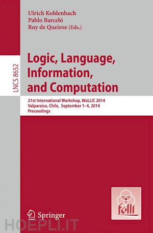 kohlenbach ulrich (curatore); barceló pablo (curatore); de queiroz ruy j g b (curatore) - logic, language, information, and computation