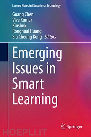 chen guang (curatore); kumar vive (curatore); kinshuk (curatore); huang ronghuai (curatore); kong siu cheung (curatore) - emerging issues in smart learning