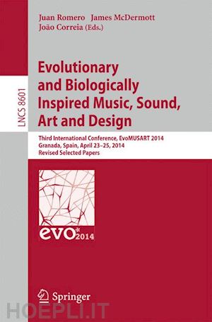 romero juan (curatore); mcdermott james (curatore); correia joão (curatore) - evolutionary and biologically inspired music, sound, art and design