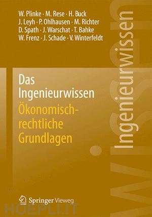 plinke wulff; frenz walter; schade jürgen; winterfeldt volker; rese mario; buck hartmut; leyh jens; ohlhausen peter; richter michael; spath dieter; warschat joachim; bahke torsten - das ingenieurwissen: Ökonomisch-rechtliche grundlagen