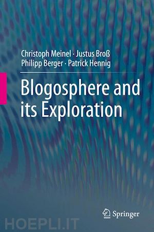 meinel christoph; broß justus; berger philipp; hennig patrick - blogosphere and its exploration