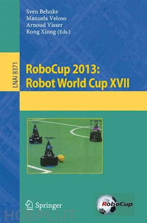 behnke sven (curatore); veloso manuela m. (curatore); visser arnoud (curatore); xiong rong (curatore) - robocup 2013: robot world cup xvii