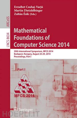 csuhaj-varjú ersébet (curatore); dietzfelbinger martin (curatore); Ésik zoltán (curatore) - mathematical foundations of computer science 2014