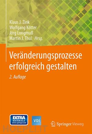 zink klaus j. (curatore); kötter wolfgang (curatore); longmuß jörg (curatore); thul martin j. (curatore) - veränderungsprozesse erfolgreich gestalten