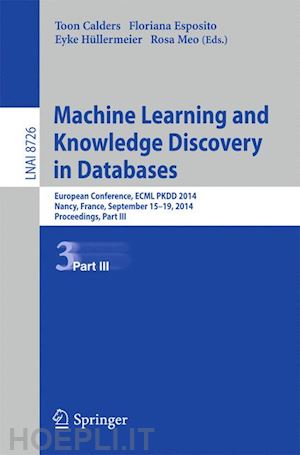 calders toon (curatore); esposito floriana (curatore); hüllermeier eyke (curatore); meo rosa (curatore) - machine learning and knowledge discovery in databases