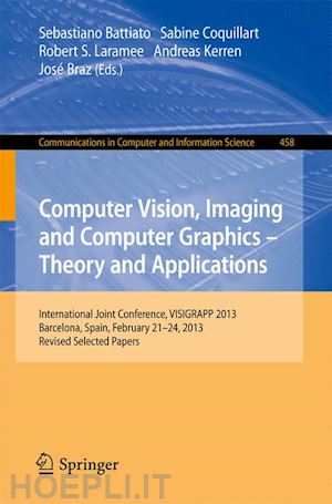 battiato sebastiano (curatore); coquillart sabine (curatore); laramee robert s. (curatore); kerren andreas (curatore); braz josé (curatore) - computer vision, imaging and computer graphics: theory and applications