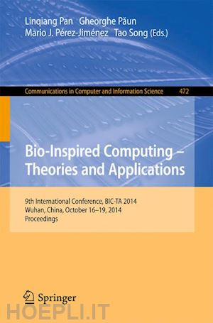 pan linqiang (curatore); paun gheorghe (curatore); pérez-jiménez mario j. (curatore); song tao (curatore) - bio-inspired computing: theories and applications