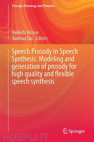 hirose keikichi (curatore); tao jianhua (curatore) - speech prosody in speech synthesis: modeling and generation of prosody for high quality and flexible speech synthesis