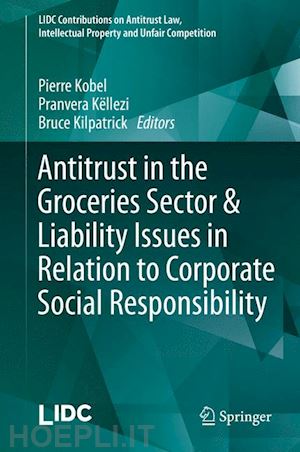 kobel pierre (curatore); këllezi pranvera (curatore); kilpatrick bruce (curatore) - antitrust in the groceries sector & liability issues in relation to corporate social responsibility