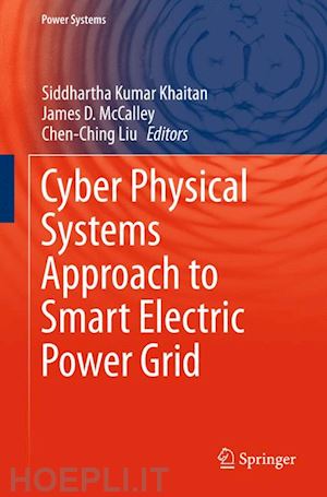 khaitan siddhartha kumar (curatore); mccalley james d. (curatore); liu chen ching (curatore) - cyber physical systems approach to smart electric power grid