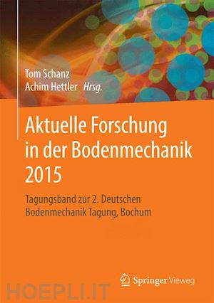schanz tom (curatore); hettler achim (curatore) - aktuelle forschung in der bodenmechanik 2015