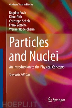 povh bogdan; rith klaus; scholz christoph; zetsche frank; rodejohann werner - particles and nuclei